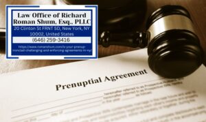 Manhattan Divorce Lawyer Richard Roman Shum Breaks Down Challenges and Enforcement of Prenuptial Agreements in New York