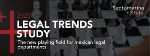 Santamarina + Steta Releases New Report on Legal Trends Shaping Mexico’s Corporate Legal Landscape