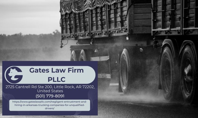Arkansas Truck Accident Attorney Joseph Gates Explains Negligent Entrustment and Hiring Claims Against Trucking Companies