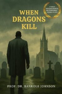 Acclaimed Neuropsychiatrist Professor Dr. Bankole A. Johnson Releases “When Dragons Kill” – A Forbes News-Ranked Psychological Fiction Masterpiece Exploring the Hidden Darkness Within Human Nature