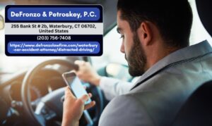 Waterbury Distracted Driving Attorney Dan Petroskey Explains Legal Rights After Crashes Caused by Inattentive Drivers